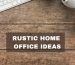 Rustic Home Office Ideas